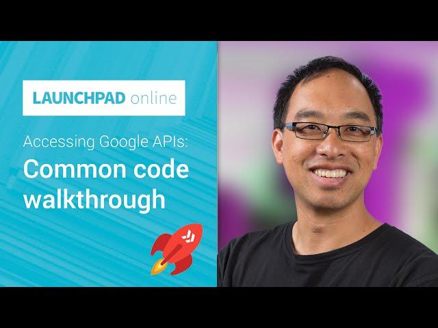Accessing Google APIs: Common code walkthrough