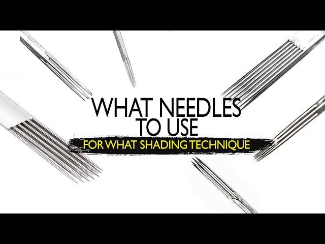 WHAT NEEDLES TO USE WITH WHAT SHADING TECHNIQUE! | HOW TO TATTOO TUTORIAL