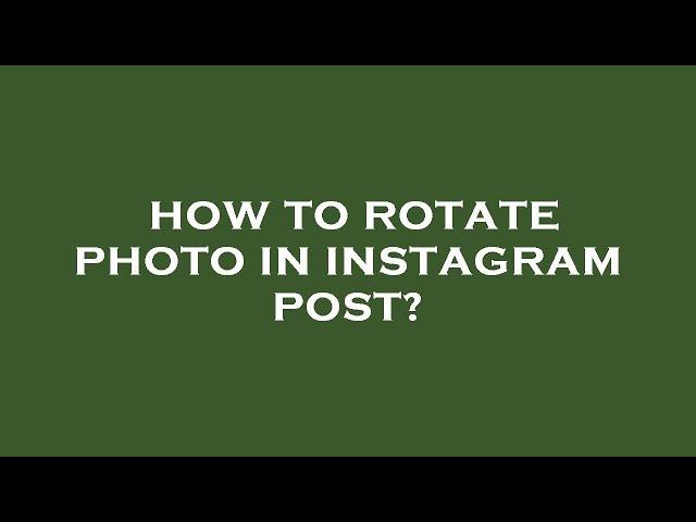 How to rotate photo in instagram post?