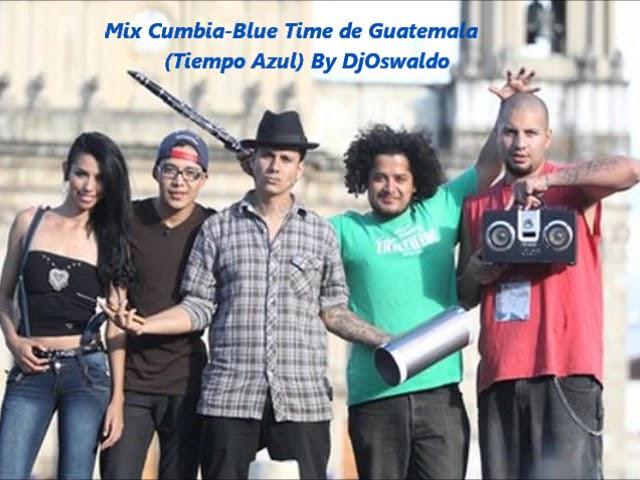 Mix Cumbia-Blue Time de Guatemala(Tiempo Azul) By DjOswaldo