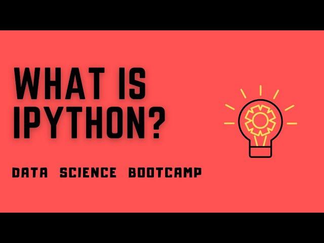 Data Science Bootcamp - #4 - What is IPython? IPython Shell vs Jupyter Notebook