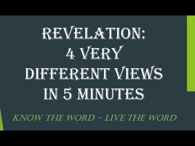 Revelation: 4 Very Different Views in 5 Minutes [Futurist, Preterist, Historicist, Idealist]