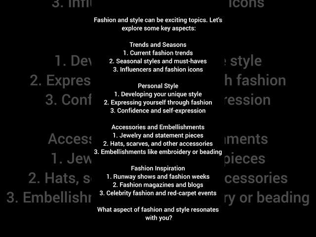 Fashion and style can be exciting topics. Let's explore some key aspects:Trends and Seasons1. Curr