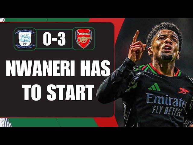 Nwaneri Has To Start On Saturday | Preston 0-3 Arsenal | Match Reaction