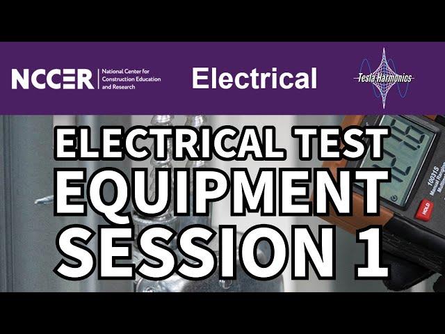 NCCER Electricity Level I Module 26112 23 11E Electrical Test Equipment Session 1