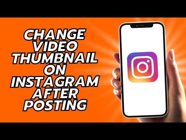 How To Change Video Thumbnail On Instagram After Posting