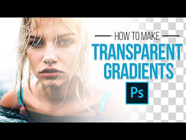 How To Make Transparent Gradients In Photoshop - The Complete Guide