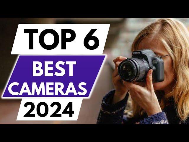 Top 6 Best Cameras In 2024