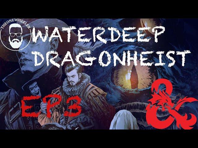 Waterdeep Dragon Heist -DnD TheOneWheeler episode 3- double edged sword