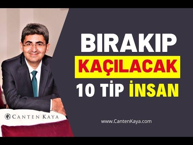 BIRAKIP KAÇILACAK 10 TİP İNSAN | Canten Kaya