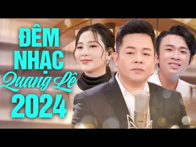 Đêm Nhạc Quang Lê 2024 - Live 13 Ca Khúc Nhạc Trữ Tình Mới Đặc Biệt Nhất | Không Quảng Cáo