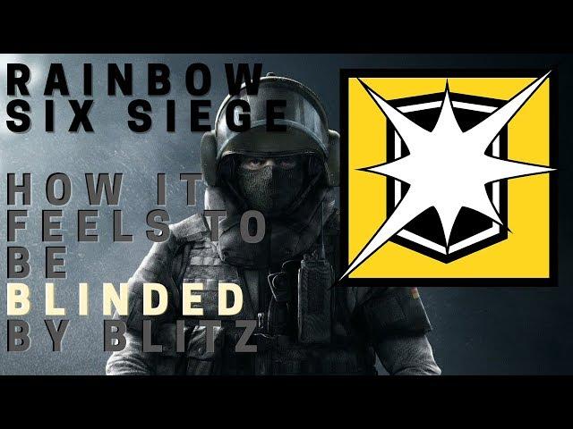 Rainbow Six Siege: How it feels to be LITERALLY BLINDED by Blitz