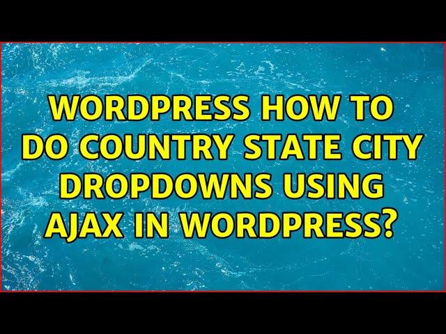 Wordpress: How To Do Country State City Dropdowns Using Ajax In Wordpress?