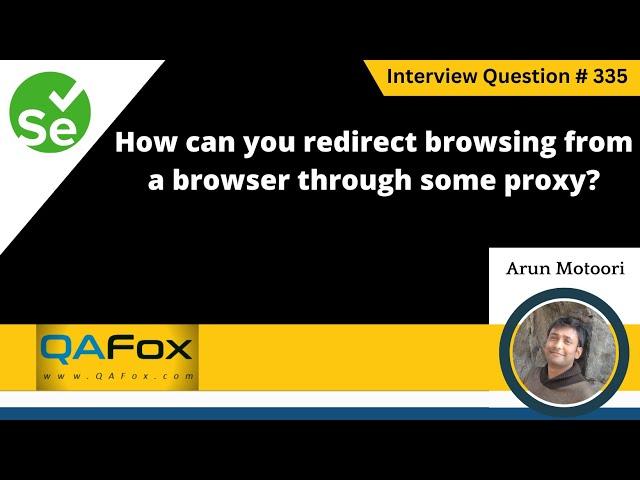 How can you redirect browsing from a browser through some proxy (Selenium Interview Question #335)