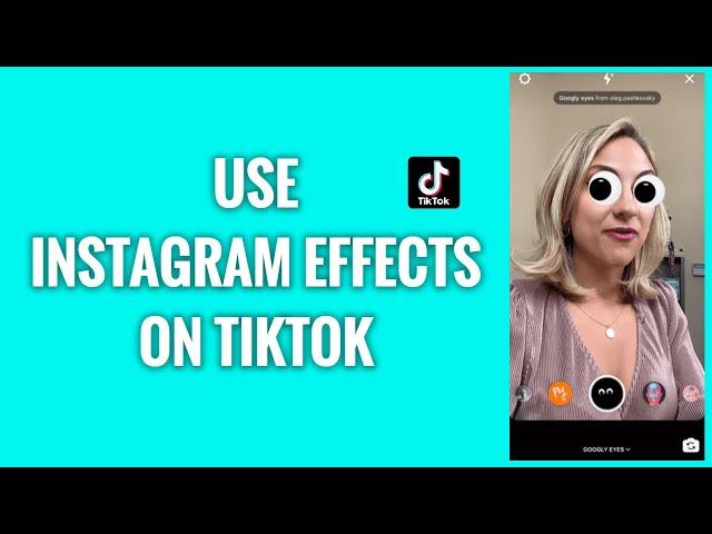 How To Use Instagram Effects On TikTok