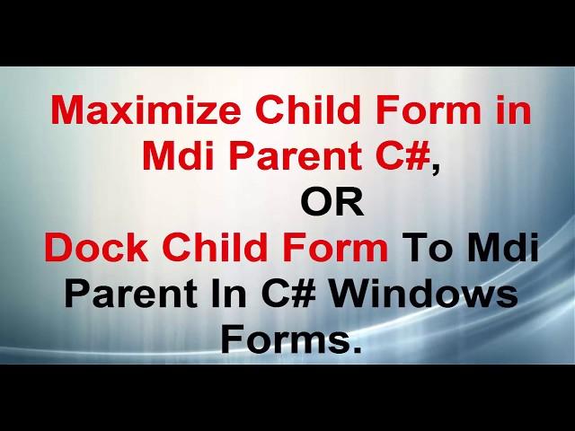 Maximize Child Form in Mdi Parent C#