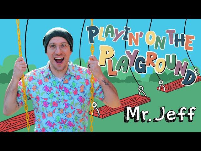 Playin' On the Playground  - Mr. Jeff / Fun Songs for Kids