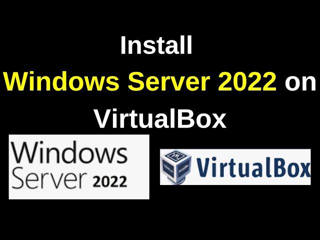 Complete Guide to Install Windows Server 2022 on VirtualBox step by step | Updated 2024