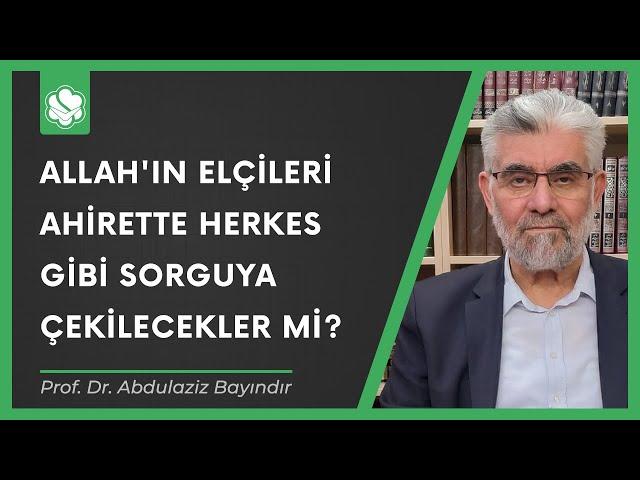 Allah'ın elçileri ahirette herkes gibi sorguya çekilecekler mi? | Prof. Dr. Abdulaziz Bayındır