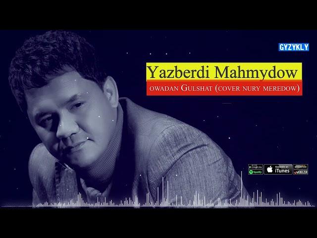 Yazberdi Mahmydow - Owadan Gulshat (Cover Nury Meredow) 2022