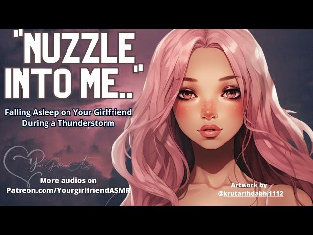 ASMR| Nuzzle into me [Falling Asleep on Your Girlfriend During a Thunderstorm] [Sleepaid] [Cuddly]