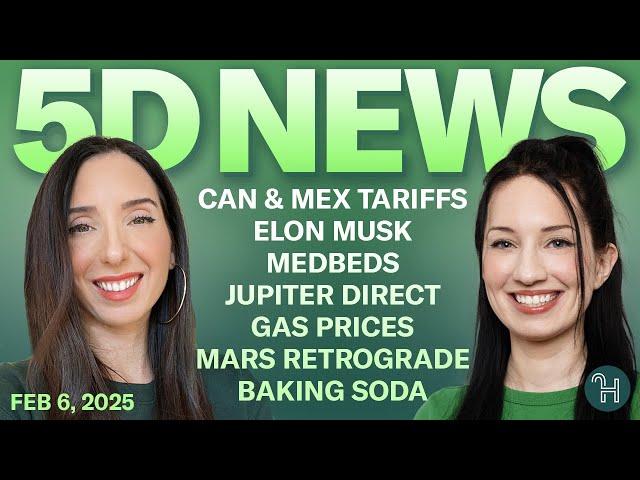  5D NEWS Feb 6 • Canada & Mexico Tariffs, Elon Musk, Medbeds & more