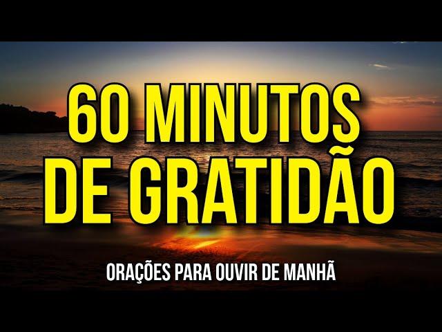 60 MINUTOS DE ORAÇÕES DE GRATIDÃO