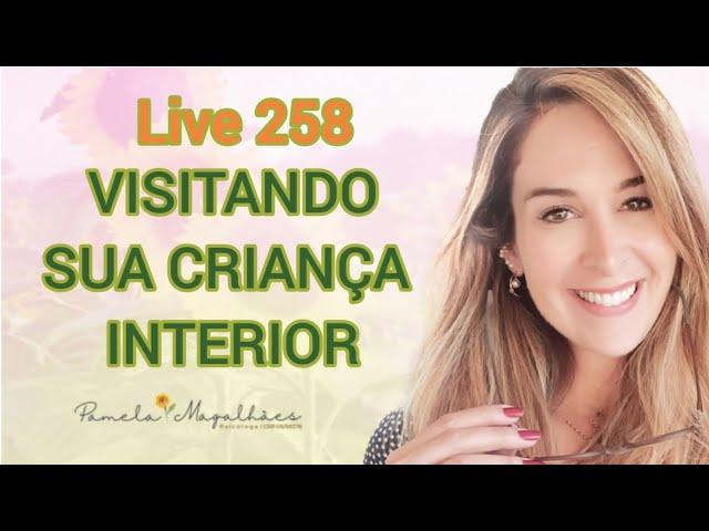 Live258: VISITANDO SUA CRIANÇA INTERIOR