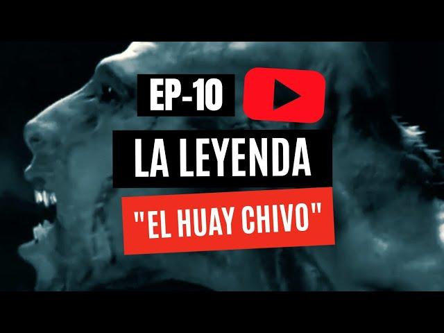 EP10- LA LEYENDA DEL HUAYCHIVO