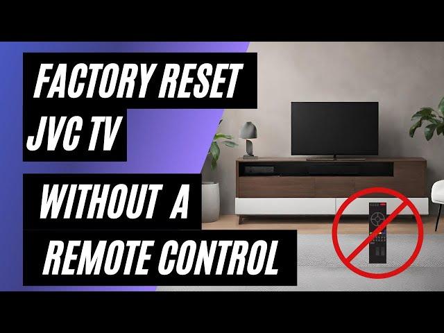 JVC TV Factory Reset: No Remote? No Problem! Easy Step-by-Step Guide