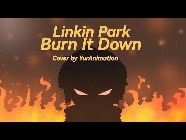 Burn It Down - Cover by YurAnimation | Linkin Park Week 2023 - №2