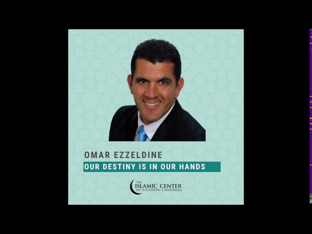 Friday Khutba: Omar Ezzeldine: Our Destiny is in Our Hands