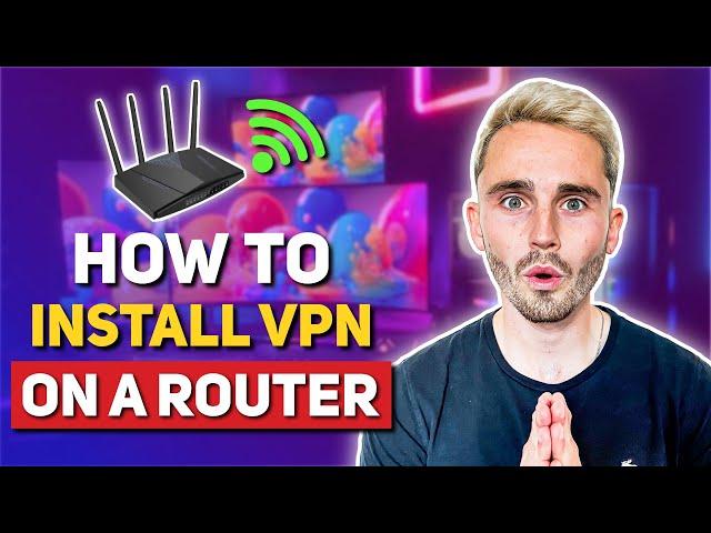 How to Install a VPN on Router: Easiest Guide You Can Find