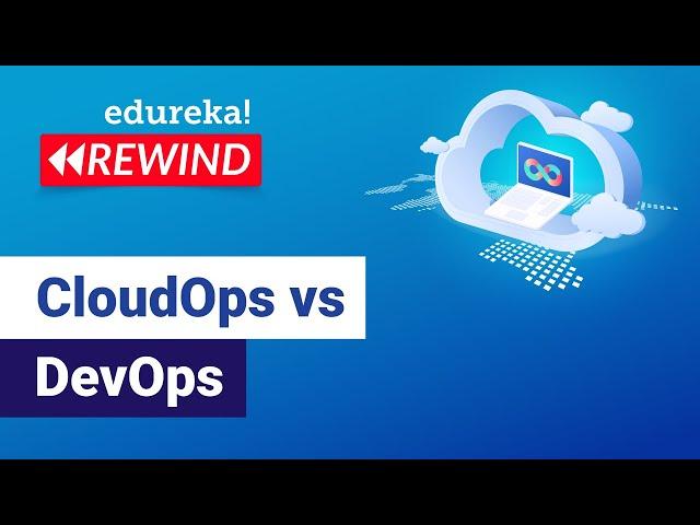 CloudOps vs DevOps : Which One Should You Use | What Is CloudOps | Edureka | AWS Rewind -5