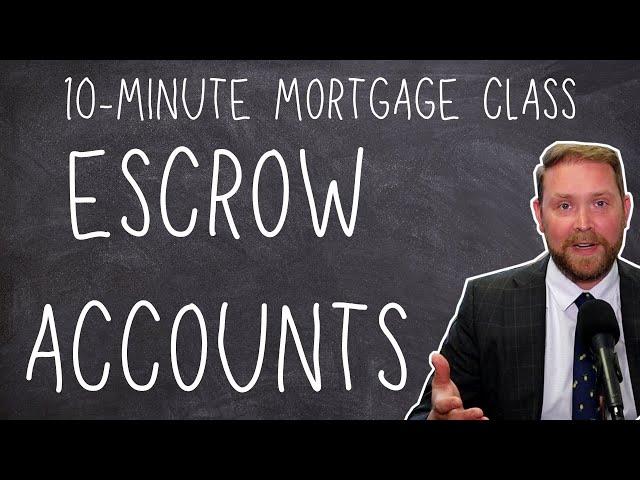 Understanding Escrow Accounts - 10-Minute Mortgage Class