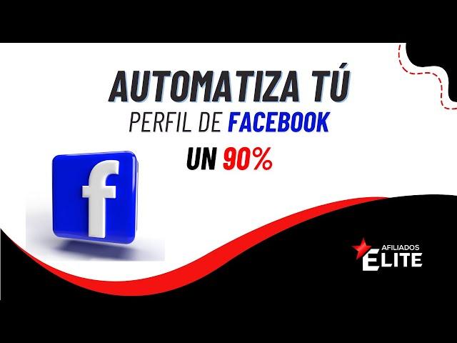 AUTOMATIZA TÚ PERFIL DE FACEBOOK UN 90%