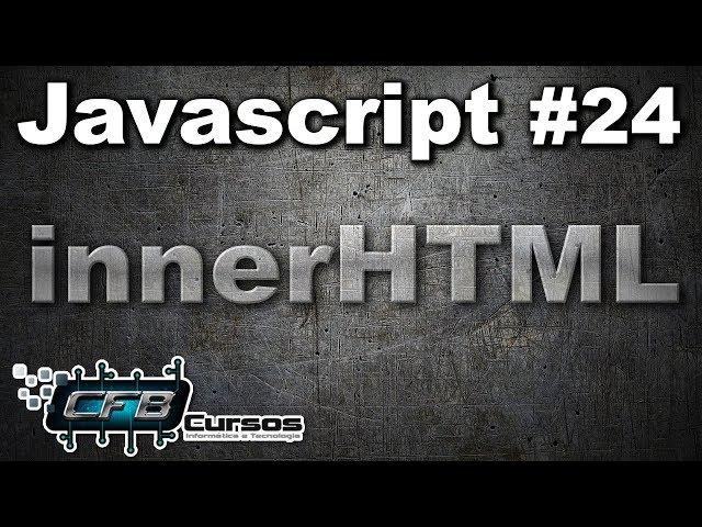 Curso de Javascript #24 - innerHTML e mais sobre getElementById