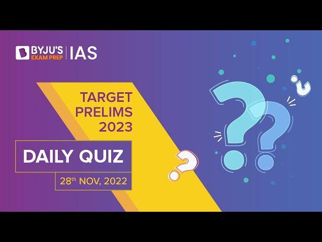 Daily Quiz (28-Nov-2022) for UPSC Prelims, CSE | General Knowledge (GK) & Current Affairs Questions