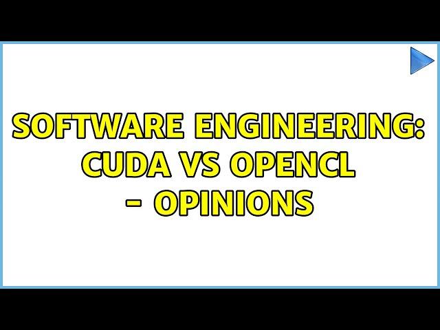 Software Engineering: Cuda vs OpenCL - opinions (3 Solutions!!)