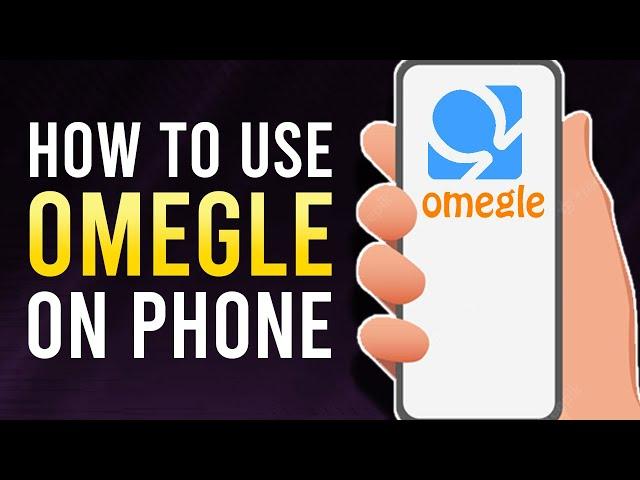 How To Use Omegle on Phone (2022)