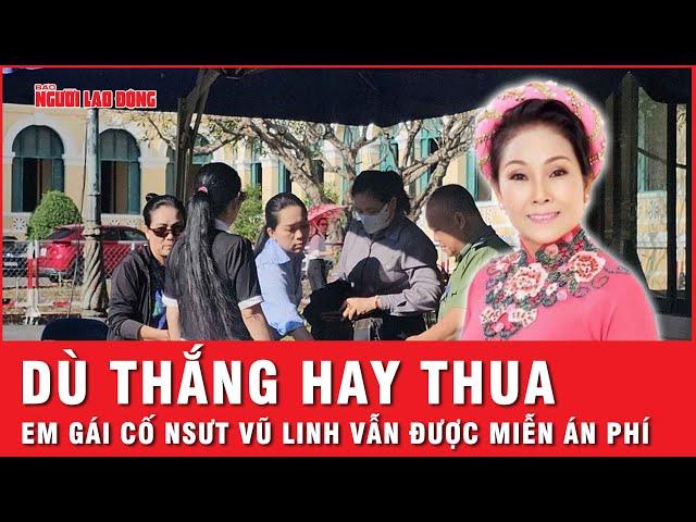 Dù thắng hay thua trong vụ tranh chấp tài sản, em gái cố NSƯT Vũ Linh vẫn được miến án phí | Thời sự