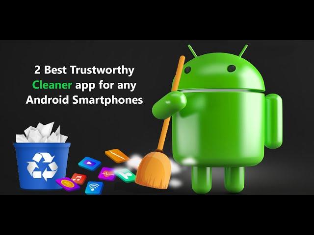 2 Best Trustworthy Cleaner app for any Android Smartphones.