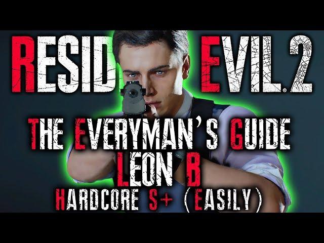 THE EVERYMAN'S GUIDE: Resident Evil 2 Remake HARDCORE S+ RANK Walkthrough | RE2 LEON B INFINITE AMMO