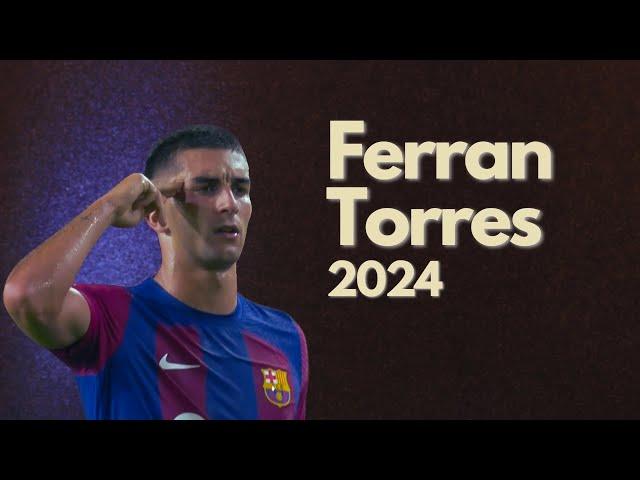 Ferran Torres 2024 ● Catalan Shark ● Skills, Goals & Assists