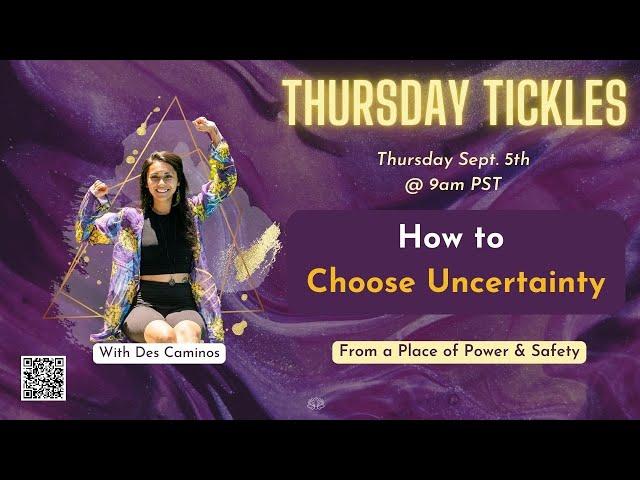 How to Choose Uncertainty- Thursday Tickles with Des Caminos