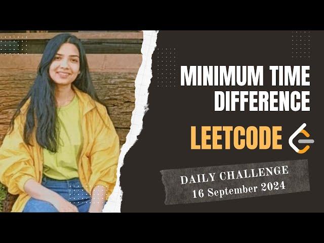 539. Minimum Time Difference | Leetcode Daily (POTD) 16 Sep 2024 | Medium | Java | Hindi | Maths