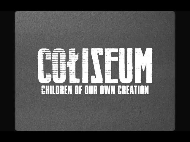 Coliseum - Children Of Our Own Creation