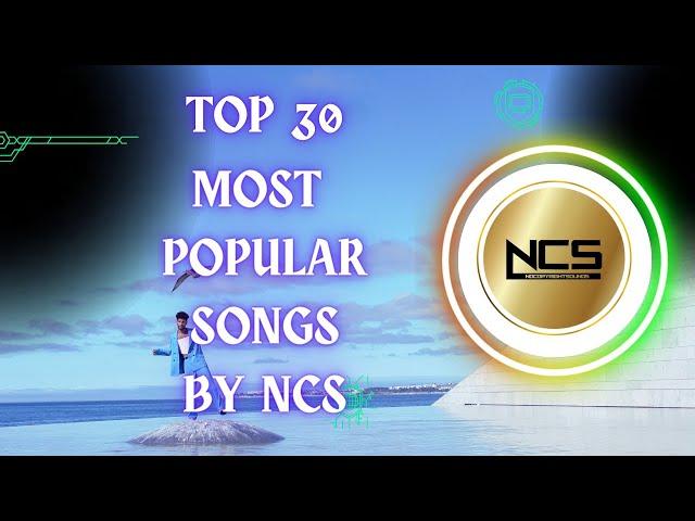 TOP 30 MOST POPULAR SONGS BY NCS | Best of NCS | Most Viewed Songs