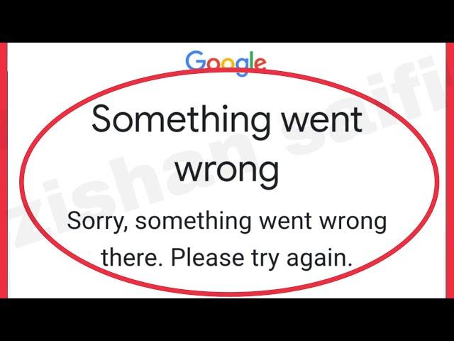 Google Account Fix  Something went wrong Sorry, something went wrong there please try again problem