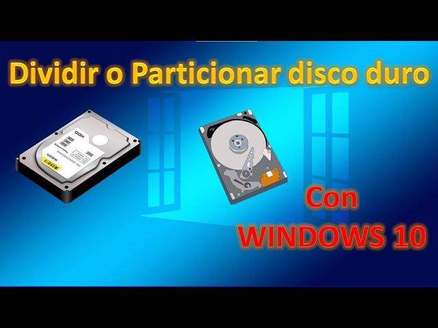 Como DIVIDIR DISCO DURO con WINDOWS 10, sin programas